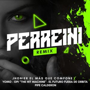 Jhonier El Mas Que Compone Ft Yomo, El Futuro Fuera De Orbita, Pipe Calderon, Opi The Hit Machine – Perreini (Remix)